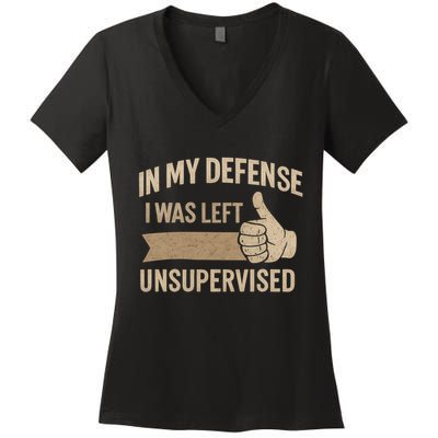 In My Defense I Was Left Unsupervised Women's V-Neck T-Shirt