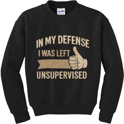 In My Defense I Was Left Unsupervised Kids Sweatshirt