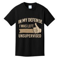 In My Defense I Was Left Unsupervised Kids T-Shirt