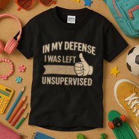 In My Defense I Was Left Unsupervised Kids T-Shirt
