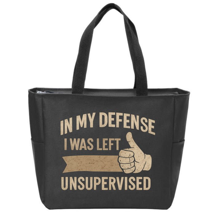 In My Defense I Was Left Unsupervised Zip Tote Bag