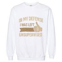 In My Defense I Was Left Unsupervised Garment-Dyed Sweatshirt