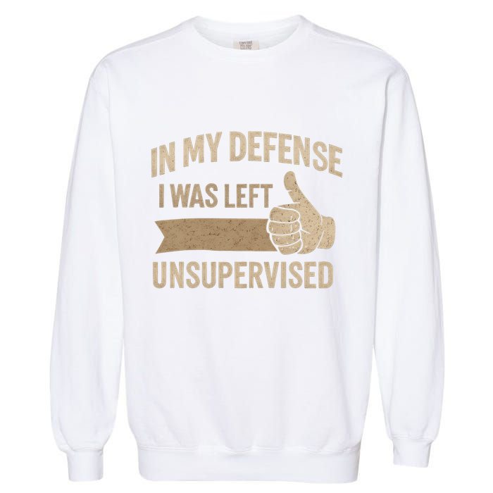 In My Defense I Was Left Unsupervised Garment-Dyed Sweatshirt