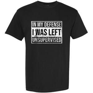 In My Defense I Was Left Unsupervised Funny Garment-Dyed Heavyweight T-Shirt