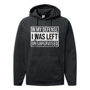 In My Defense I Was Left Unsupervised Funny Performance Fleece Hoodie