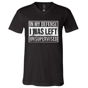 In My Defense I Was Left Unsupervised Funny V-Neck T-Shirt