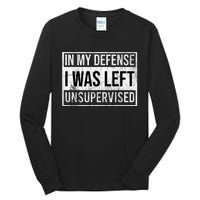 In My Defense I Was Left Unsupervised Funny Tall Long Sleeve T-Shirt