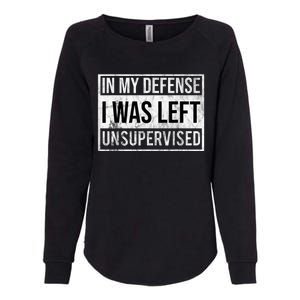 In My Defense I Was Left Unsupervised Funny Womens California Wash Sweatshirt