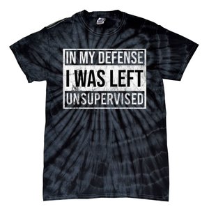 In My Defense I Was Left Unsupervised Funny Tie-Dye T-Shirt