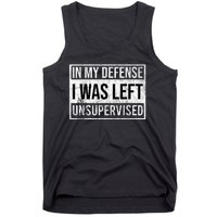 In My Defense I Was Left Unsupervised Funny Tank Top