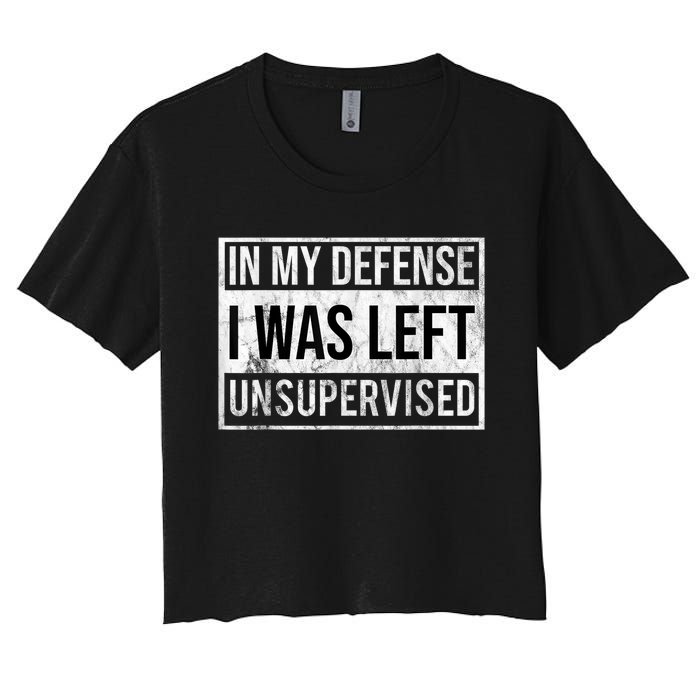 In My Defense I Was Left Unsupervised Funny Women's Crop Top Tee