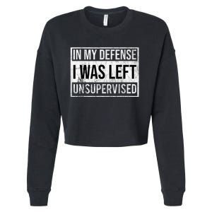 In My Defense I Was Left Unsupervised Funny Cropped Pullover Crew