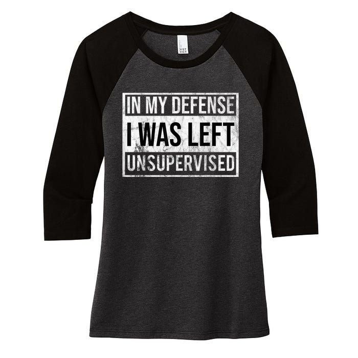 In My Defense I Was Left Unsupervised Funny Women's Tri-Blend 3/4-Sleeve Raglan Shirt