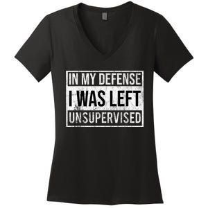 In My Defense I Was Left Unsupervised Funny Women's V-Neck T-Shirt