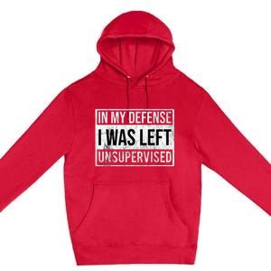 In My Defense I Was Left Unsupervised Funny Premium Pullover Hoodie