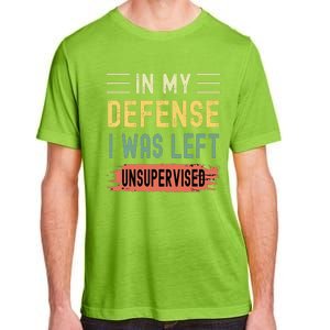 In My Defense I Was Left Unsupervised Funny  Adult ChromaSoft Performance T-Shirt