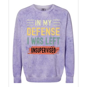 In My Defense I Was Left Unsupervised Funny  Colorblast Crewneck Sweatshirt