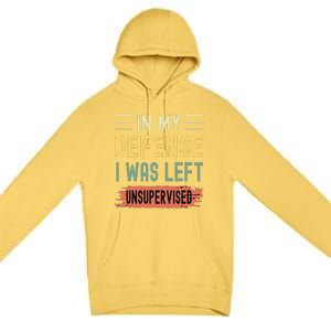 In My Defense I Was Left Unsupervised Funny  Premium Pullover Hoodie