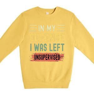 In My Defense I Was Left Unsupervised Funny  Premium Crewneck Sweatshirt