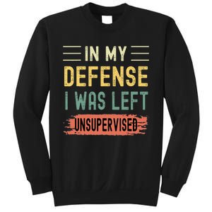 In My Defense I Was Left Unsupervised Funny  Sweatshirt