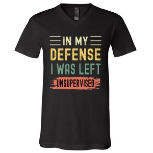 In My Defense I Was Left Unsupervised Funny  V-Neck T-Shirt