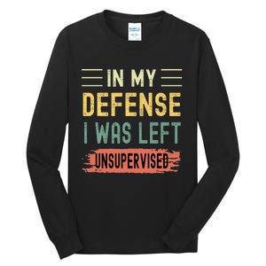 In My Defense I Was Left Unsupervised Funny  Tall Long Sleeve T-Shirt