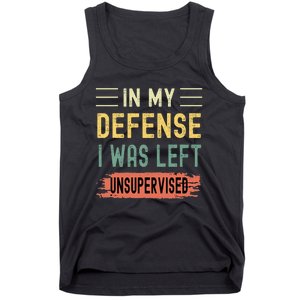 In My Defense I Was Left Unsupervised Funny  Tank Top