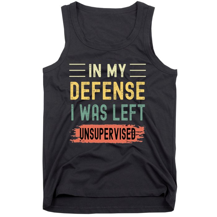 In My Defense I Was Left Unsupervised Funny  Tank Top