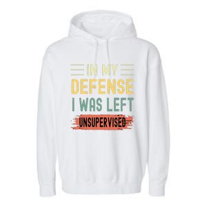 In My Defense I Was Left Unsupervised Funny  Garment-Dyed Fleece Hoodie