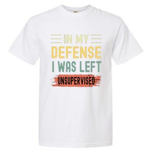 In My Defense I Was Left Unsupervised Funny  Garment-Dyed Heavyweight T-Shirt