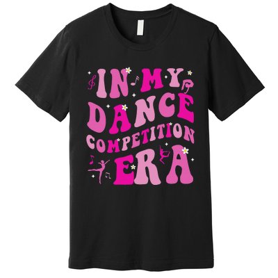 In My Dance Competition Era Premium T-Shirt