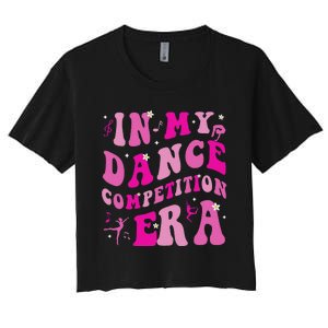 In My Dance Competition Era Women's Crop Top Tee