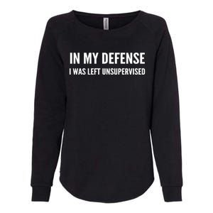 In My Defense I Was Left Unsupervised Funny Tee Gift Womens California Wash Sweatshirt