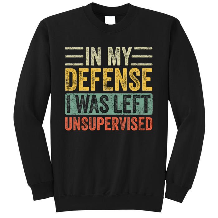 In My Defense I Was Left Unsupervised | Funny Retro Vintage Tall Sweatshirt