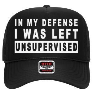 In My Defense I Was Left Unsupervised High Crown Mesh Back Trucker Hat