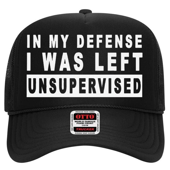 In My Defense I Was Left Unsupervised High Crown Mesh Back Trucker Hat