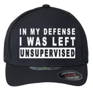 In My Defense I Was Left Unsupervised Flexfit Unipanel Trucker Cap