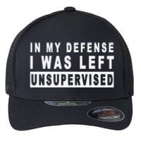 In My Defense I Was Left Unsupervised Flexfit Unipanel Trucker Cap