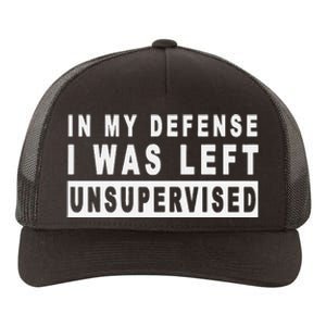 In My Defense I Was Left Unsupervised Yupoong Adult 5-Panel Trucker Hat