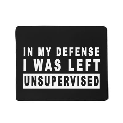 In My Defense I Was Left Unsupervised Mousepad