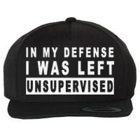 In My Defense I Was Left Unsupervised Wool Snapback Cap