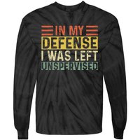 In My Defense I Was Left Unsupervised Funny Retro Vintage Tie-Dye Long Sleeve Shirt