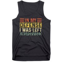 In My Defense I Was Left Unsupervised Funny Retro Vintage Tank Top