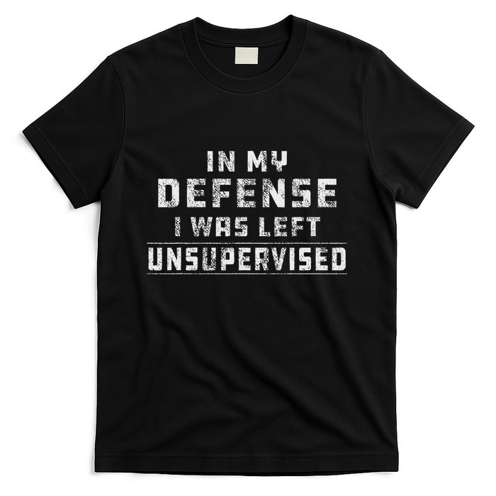 In My Defense I Was Left Unsupervised Redneck T-Shirt
