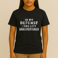 In My Defense I Was Left Unsupervised Redneck T-Shirt