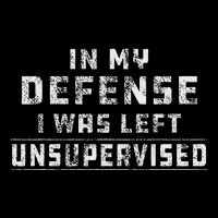 In My Defense I Was Left Unsupervised Redneck T-Shirt