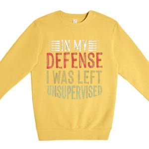 In My Defense I Was Left Unsupervised Cool Funny Premium Crewneck Sweatshirt