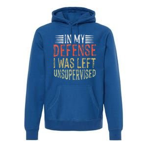 In My Defense I Was Left Unsupervised Cool Funny Premium Hoodie