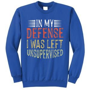 In My Defense I Was Left Unsupervised Cool Funny Tall Sweatshirt