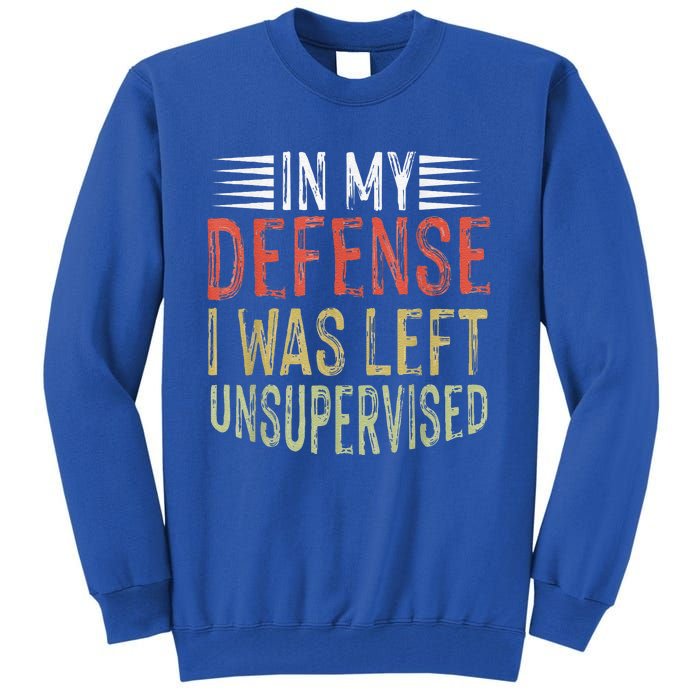 In My Defense I Was Left Unsupervised Cool Funny Tall Sweatshirt